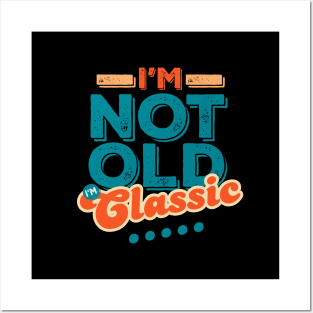 I'm Not Old I'm Classic Posters and Art